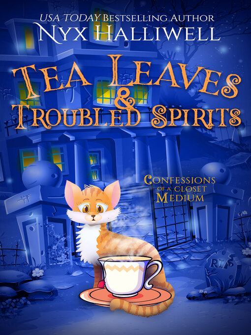 Title details for Tea Leaves & Troubled Spirits, Confessions of a Closet Medium, Book 6 a Supernatural Southern Cozy Mystery about a Reluctant Ghost Whisperer by Nyx Halliwell - Available